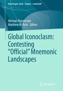 Global Iconoclasm: Contesting &quote;Official&quote; Mnemonic Landscapes