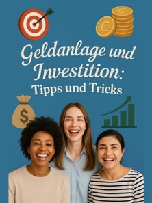 Geldanlage und Investition: Tipps und Tricks