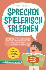 Sprechen spielerisch erlernen: Die besten Logopadie Ubungen und Spiele zur kindgerechten Sprachforderung - von 4 bis 10 Jahren - mit Padagogen entwickelt - inkl. Vorlagen, Audios, Checklisten u.v.m.
