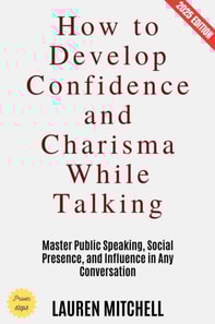 How to Develop Confidence and Charisma While Talking: