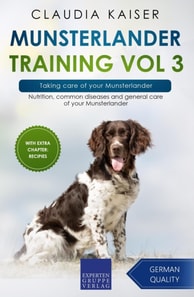 Munsterlander Training Vol 3 - Taking care of your Munsterlander: Nutrition, common diseases and general care of your Munsterlander