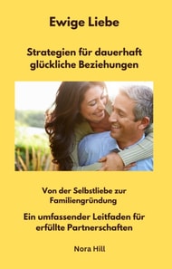 Ewige Liebe - Strategien für dauerhaft glückliche Beziehungen