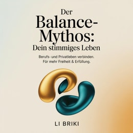 Der Balance-Mythos - Dein stimmiges Leben