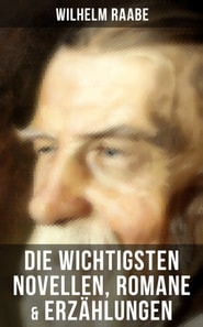 Die wichtigsten Novellen, Romane & Erzählungen von Wilhelm Raabe
