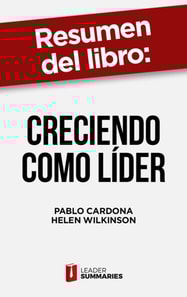 Resumen del libro "Creciendo como líder" de Pablo Cardona