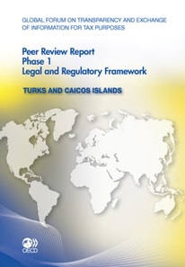 Global Forum on Transparency and Exchange of Information for Tax Purposes Peer Reviews: Turks and Caicos Islands 2011 Phase 1: Legal and Regulatory Framework