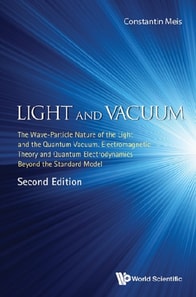 Light And Vacuum: The Wave-particle Nature Of The Light And The Quantum Vacuum. Electromagnetic Theory And Quantum Electrodynamics Beyond The Standard Model (Second Edition)
