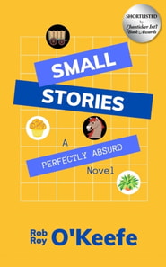 Small Stories: A Perfectly Absurd Novel