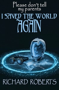 Please Don't Tell My Parents I Saved the World Again