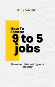 How to Escape 9 to 5 Jobs
