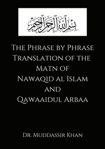 Phrase by Phrase Translation of the Matn of Nawaqid Al Islam and Qawaaidul Arba