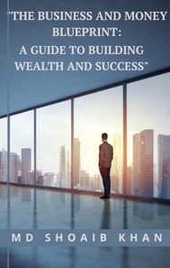 &quote;The Business and Money Blueprint: A Guide to Building Wealth and Success&quote;