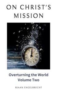 On Christ's Mission: Overturning the World Volume Two