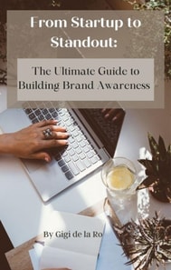 From Startup to Standout: The Ultimate Guide to Building Brand Awareness