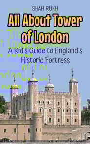 All About Tower of London: A Kid's Guide to England's Historic Fortress