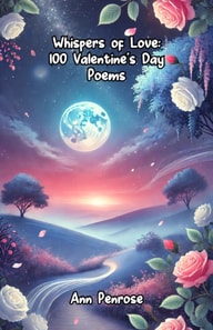 Whispers of Love: 100 Valentine's Day Poems