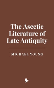 Ascetic Literature of Late Antiquity