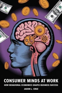 Consumer Minds at Work: How Behavioral Economics Shapes Business Success
