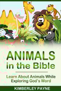 Animals in the Bible: Learn About Animals While Exploring God's Word