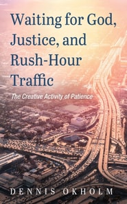 Waiting for God, Justice, and Rush-Hour Traffic