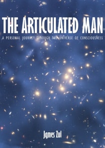 Articulated Man: A Personal Journey Through the Universe of Consciousness