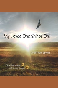 My Loved One Shines On! A Gift from Beyond