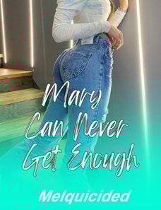 Mary Can Never Get Enough