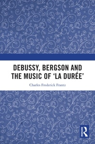 Debussy, Bergson and the Music of 'la duree'