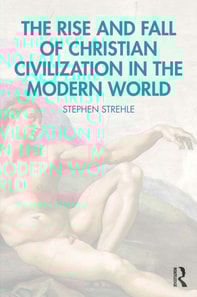 Rise and Fall of Christian Civilization in the Modern World