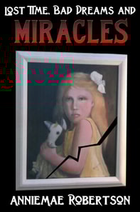 Lost Time, Bad Dreams and Miracles