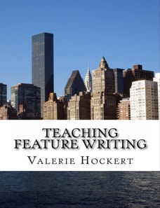 Teaching Feature Writing: An Eight Week Lesson Plan