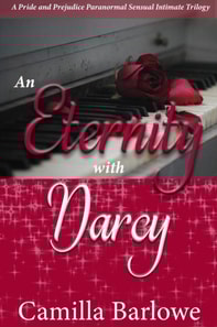Eternity with Darcy: A Pride and Prejudice Paranormal Sensual Intimate Trilogy