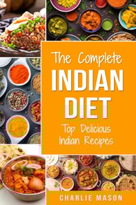 Complete Indian Diet: Top Delicious Indian Recipes