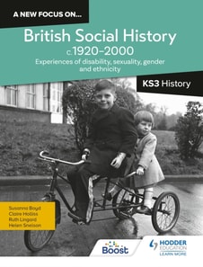 new focus on...British Social History, c.1920 2000 for KS3 History: Experiences of disability, sexuality, gender and ethnicity