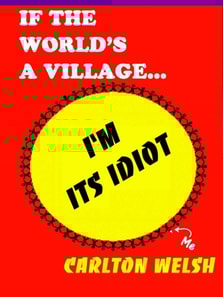 If the World's a Village, I'm Its Idiot
