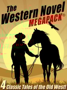 Western Novel MEGAPACK(R): 4 Classic Tales of the Old West