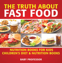 Truth About Fast Food - Nutrition Books for Kids | Children's Diet & Nutrition Books
