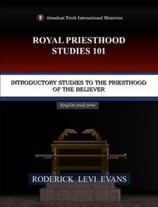 Royal Priesthood Studies 101: Introductory Studies to the Priesthood of the Believer