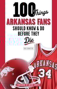 100 Things Arkansas Fans Should Know & Do Before They Die