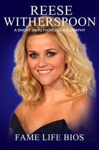 Reese Witherspoon A Short Unauthorized Biography