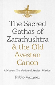 Sacred Gathas of Zarathushtra & the Old Avestan Canon