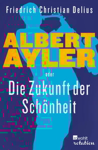 Albert Ayler oder Die Zukunft der Schönheit
