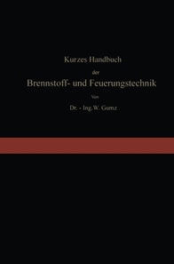 Kurzes Handbuch der Brennstoff- und Feuerungstechnik