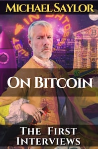 Michael Saylor. On Bitcoin. The first Interviews