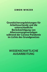 Grundsicherungsleistungen für Arbeitssuchende und die unterschiedliche Berücksichtigung von Altersvorsorgevermögen während der Corona-Pandemie im Lichte des Grundgesetzes