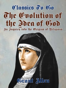 Evolution of the Idea of God, An Inquiry Into the Origins of Religions