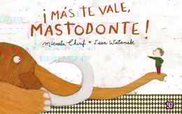 ¡Más te vale mastodonte!