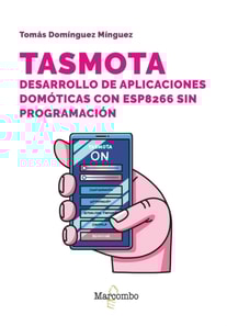 Tasmota. Desarrollo de aplicaciones domóticas con ESP8266 sin programación