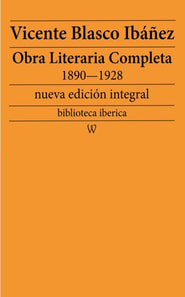 Obra literaria completa de Vicente Blasco Ibanez 1890-1928 (Novelas y Cuentos)