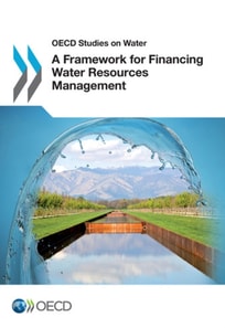 OECD Studies on Water A Framework for Financing Water Resources Management